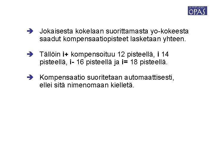  Jokaisesta kokelaan suorittamasta yo-kokeesta saadut kompensaatiopisteet lasketaan yhteen. Tällöin i+ kompensoituu 12 pisteellä,