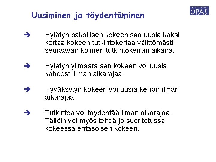 Uusiminen ja täydentäminen Hylätyn pakollisen kokeen saa uusia kaksi kertaa kokeen tutkintokertaa välittömästi seuraavan