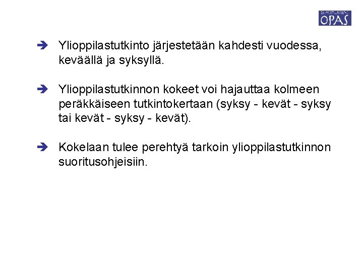  Ylioppilastutkinto järjestetään kahdesti vuodessa, keväällä ja syksyllä. Ylioppilastutkinnon kokeet voi hajauttaa kolmeen peräkkäiseen