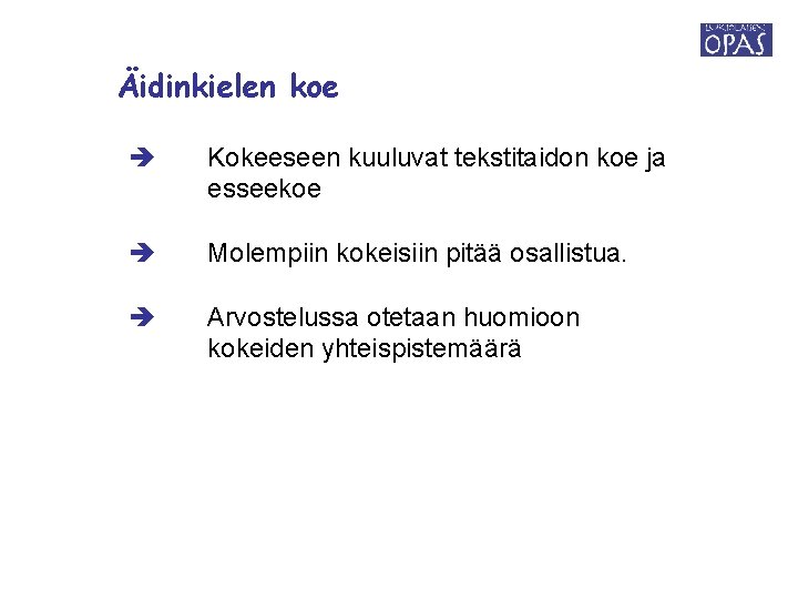 Äidinkielen koe Kokeeseen kuuluvat tekstitaidon koe ja esseekoe Molempiin kokeisiin pitää osallistua. Arvostelussa otetaan