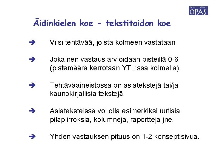 Äidinkielen koe - tekstitaidon koe Viisi tehtävää, joista kolmeen vastataan Jokainen vastaus arvioidaan pisteillä