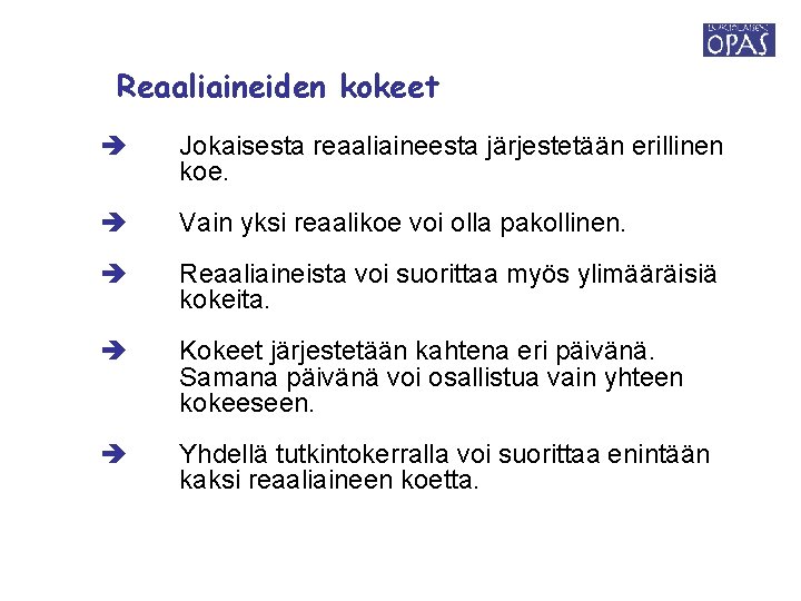 Reaaliaineiden kokeet Jokaisesta reaaliaineesta järjestetään erillinen koe. Vain yksi reaalikoe voi olla pakollinen. Reaaliaineista