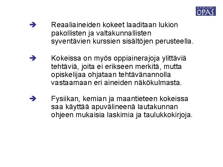  Reaaliaineiden kokeet laaditaan lukion pakollisten ja valtakunnallisten syventävien kurssien sisältöjen perusteella. Kokeissa on