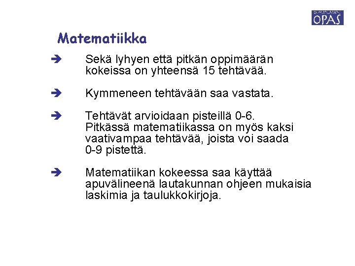 Matematiikka Sekä lyhyen että pitkän oppimäärän kokeissa on yhteensä 15 tehtävää. Kymmeneen tehtävään saa