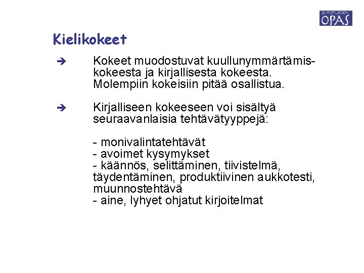 Kielikokeet Kokeet muodostuvat kuullunymmärtämiskokeesta ja kirjallisesta kokeesta. Molempiin kokeisiin pitää osallistua. Kirjalliseen kokeeseen voi