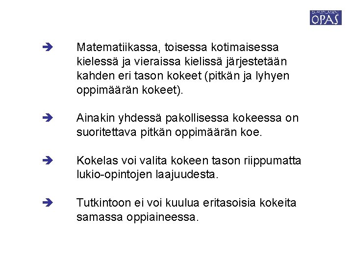  Matematiikassa, toisessa kotimaisessa kielessä ja vieraissa kielissä järjestetään kahden eri tason kokeet (pitkän