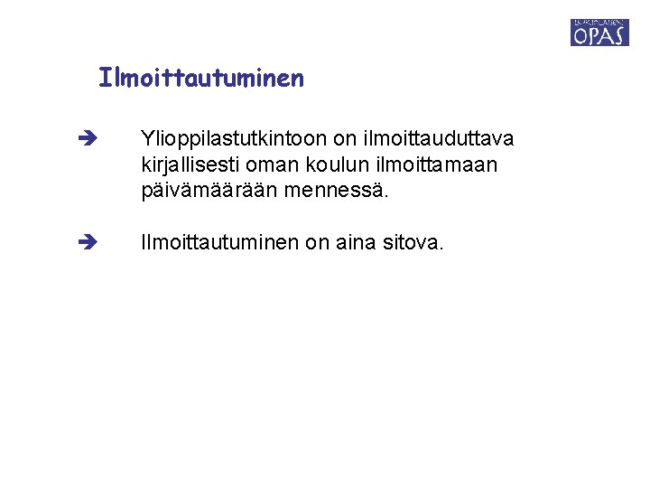 Ilmoittautuminen Ylioppilastutkintoon on ilmoittauduttava kirjallisesti oman koulun ilmoittamaan päivämäärään mennessä. Ilmoittautuminen on aina sitova.