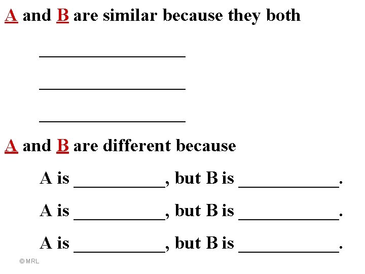 A and B are similar because they both ________________ A and B are different