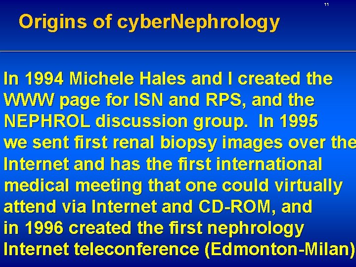 11 Origins of cyber. Nephrology In 1994 Michele Hales and I created the WWW