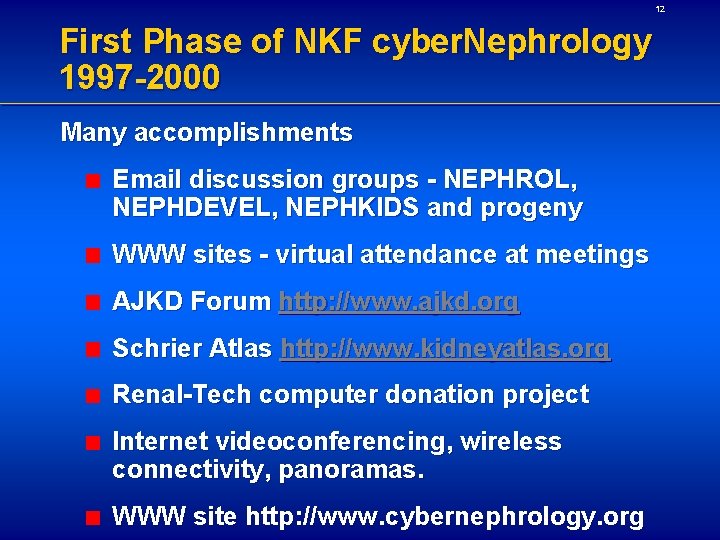 12 First Phase of NKF cyber. Nephrology 1997 -2000 Many accomplishments Email discussion groups