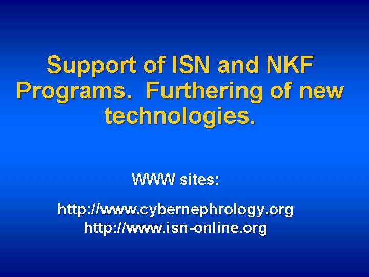 Support of ISN and NKF Programs. Furthering of new technologies. WWW sites: http: //www.