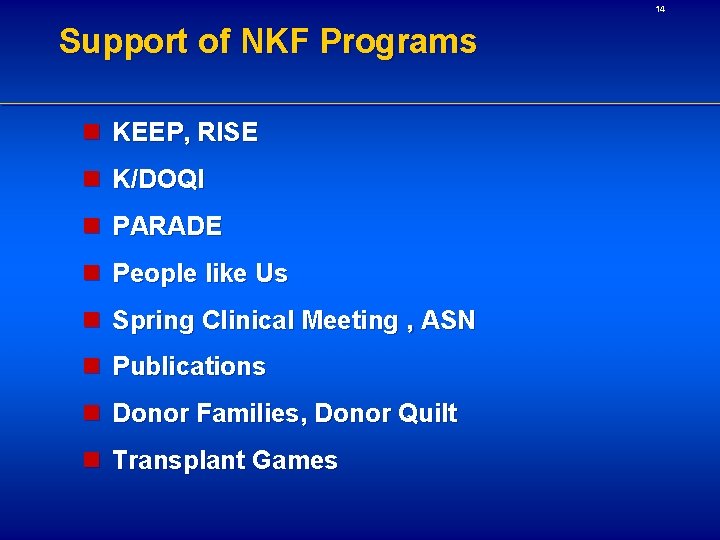 14 Support of NKF Programs n KEEP, RISE n K/DOQI n PARADE n People