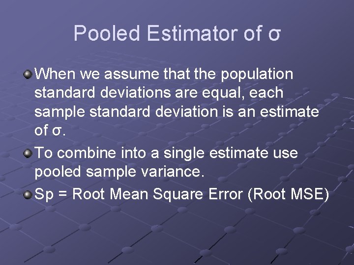 Pooled Estimator of σ When we assume that the population standard deviations are equal,