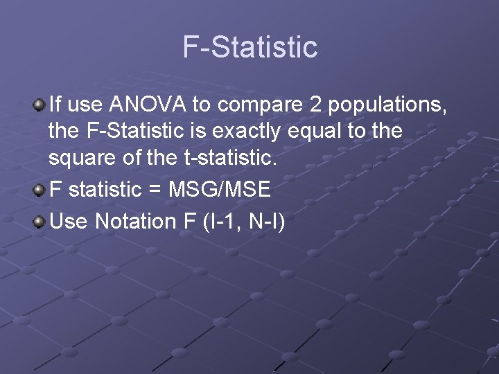 F-Statistic If use ANOVA to compare 2 populations, the F-Statistic is exactly equal to