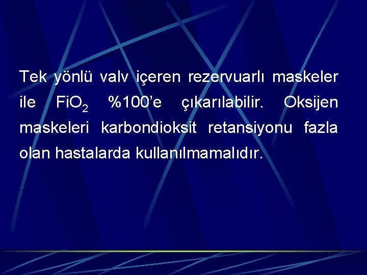 Tek yönlü valv içeren rezervuarlı maskeler ile Fi. O 2 %100’e çıkarılabilir. Oksijen maskeleri