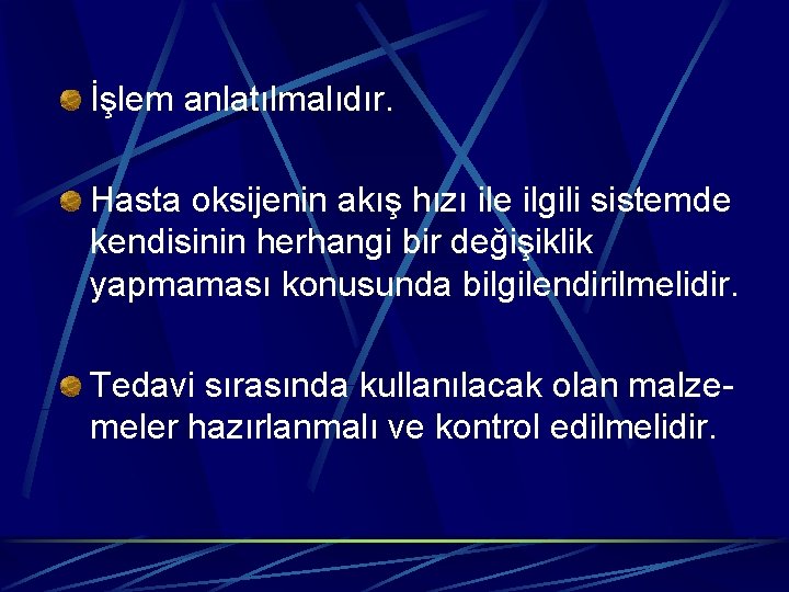 İşlem anlatılmalıdır. Hasta oksijenin akış hızı ile ilgili sistemde kendisinin herhangi bir değişiklik yapmaması