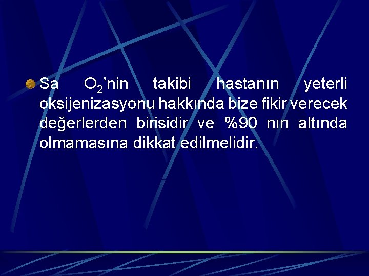 Sa O 2’nin takibi hastanın yeterli oksijenizasyonu hakkında bize fikir verecek değerlerden birisidir ve