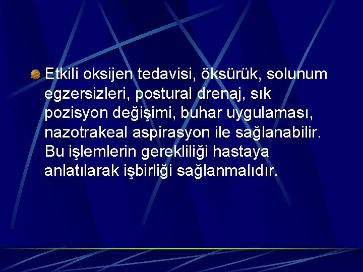 Etkili oksijen tedavisi, öksürük, solunum egzersizleri, postural drenaj, sık pozisyon değişimi, buhar uygulaması, nazotrakeal