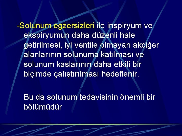 -Solunum egzersizleri ile inspiryum ve ekspiryumun daha düzenli hale getirilmesi, iyi ventile olmayan akciğer