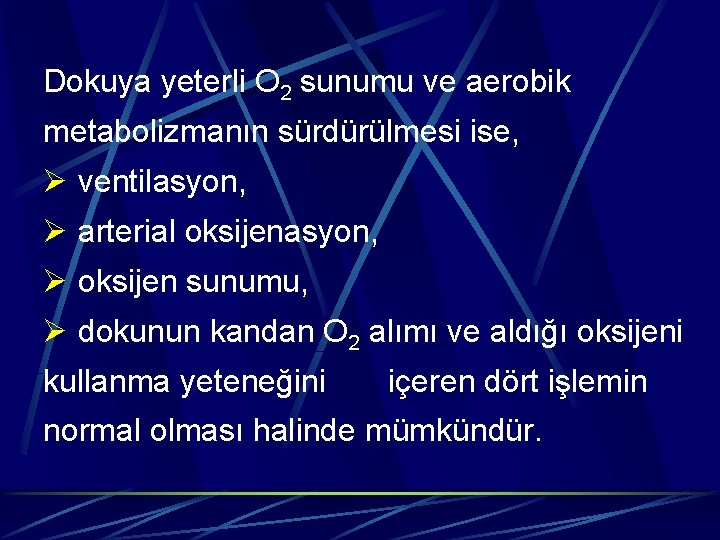 Dokuya yeterli O 2 sunumu ve aerobik metabolizmanın sürdürülmesi ise, Ø ventilasyon, Ø arterial