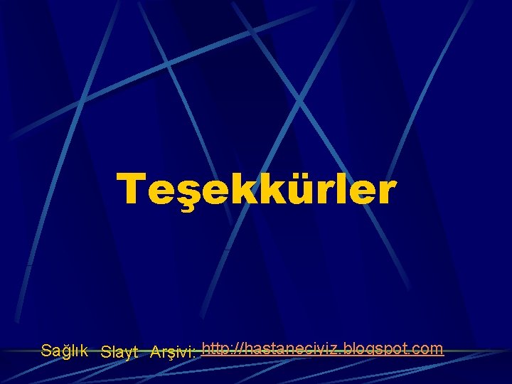 Teşekkürler Sağlık Slayt Arşivi: http: //hastaneciyiz. blogspot. com 