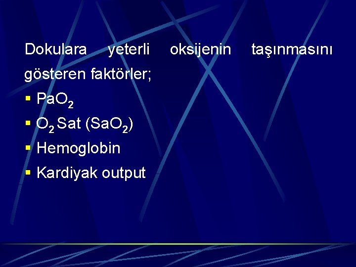 Dokulara yeterli oksijenin taşınmasını gösteren faktörler; § Pa. O 2 § O 2 Sat