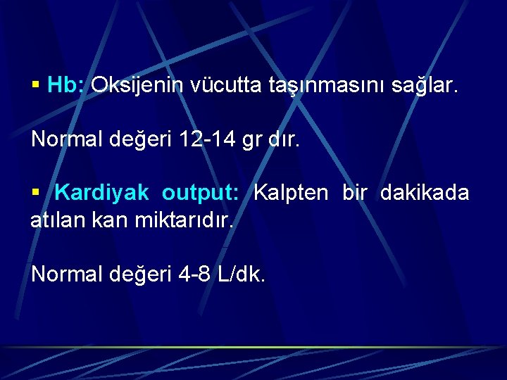 § Hb: Oksijenin vücutta taşınmasını sağlar. Normal değeri 12 -14 gr dır. § Kardiyak