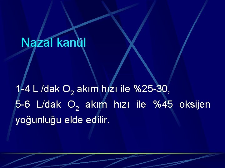 Nazal kanül 1 -4 L /dak O 2 akım hızı ile %25 -30, 5