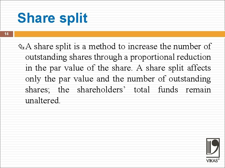Share split 14 A share split is a method to increase the number of