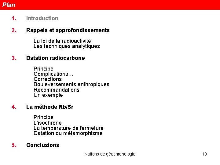 Plan 1. Introduction 2. Rappels et approfondissements La loi de la radioactivité Les techniques