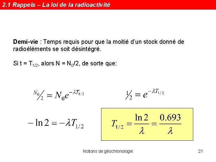 2. 1 Rappels – La loi de la radioactivité Demi-vie : Temps requis pour