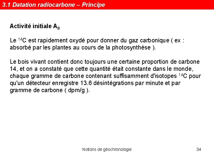 3. 1 Datation radiocarbone – Principe Activité initiale A 0 Le 14 C est