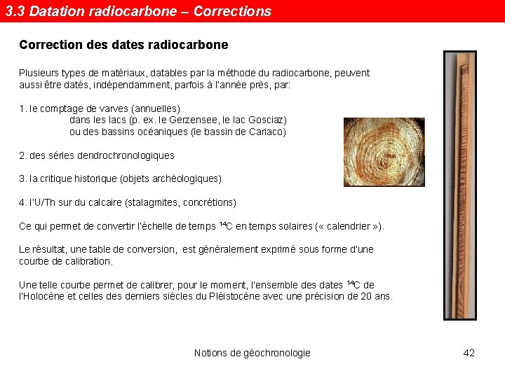 3. 3 Datation radiocarbone – Corrections Correction des dates radiocarbone Plusieurs types de matériaux,