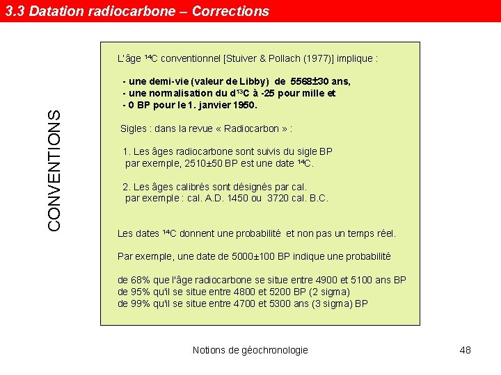 CONVENTIONS 3. 3 Datation radiocarbone – Corrections L’âge 14 C conventionnel [Stuiver & Pollach