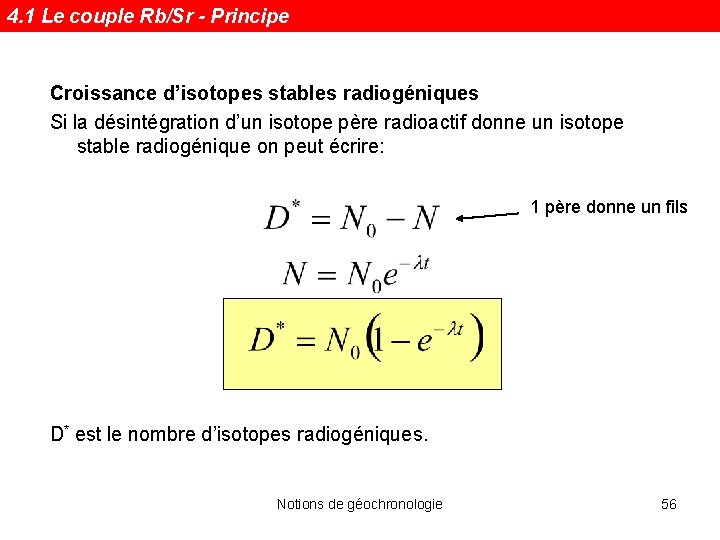 4. 1 Le couple Rb/Sr - Principe Croissance d’isotopes stables radiogéniques Si la désintégration