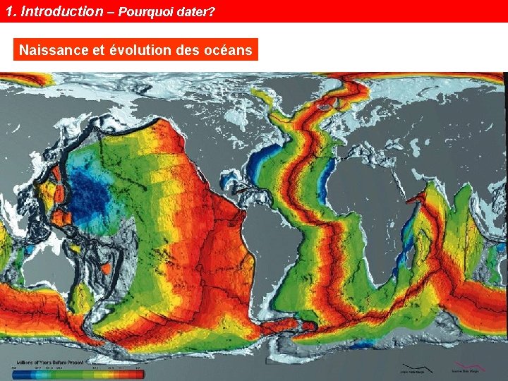 1. Introduction – Pourquoi dater? Naissance et évolution des océans Notions de géochronologie 6