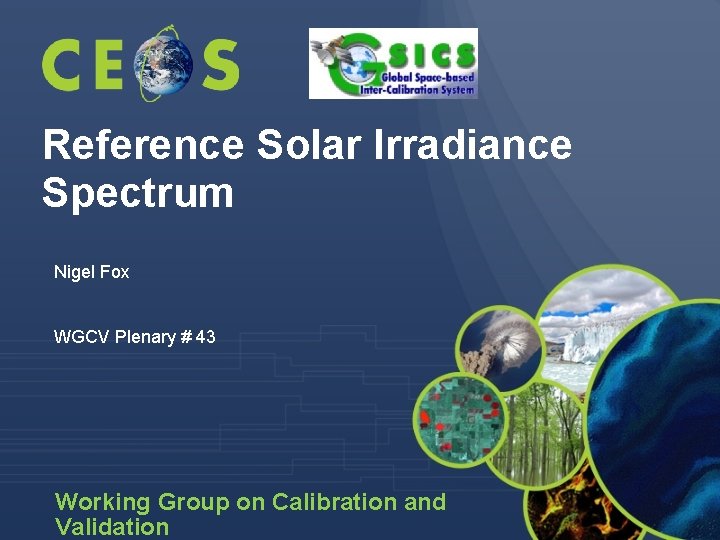 Reference Solar Irradiance Spectrum Nigel Fox WGCV Plenary # 43 Working Group on Calibration