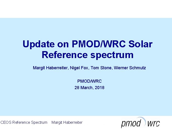 Update on PMOD/WRC Solar Reference spectrum Margit Haberreiter, Nigel Fox, Tom Stone, Werner Schmutz