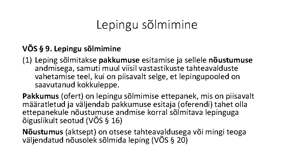 Lepingu sõlmimine VÕS § 9. Lepingu sõlmimine (1) Leping sõlmitakse pakkumuse esitamise ja sellele