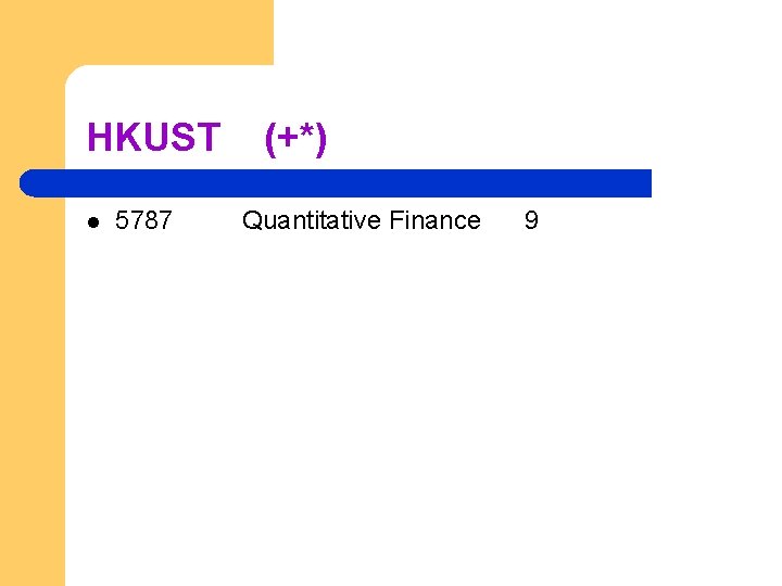 HKUST l 5787 (+*) Quantitative Finance 9 