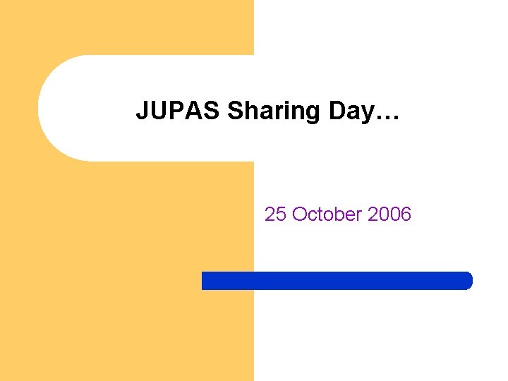 JUPAS Sharing Day… 25 October 2006 