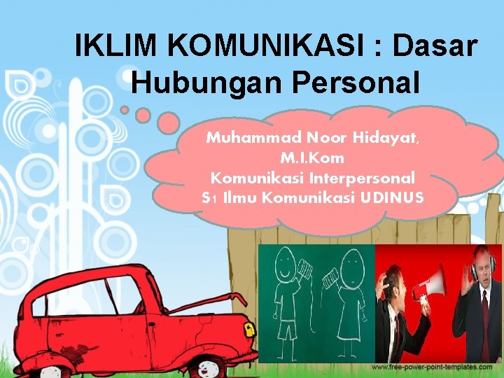 IKLIM KOMUNIKASI : Dasar Hubungan Personal Muhammad Noor Hidayat, M. I. Komunikasi Interpersonal S