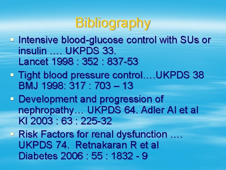 Bibliography § Intensive blood-glucose control with SUs or insulin …. UKPDS 33. Lancet 1998