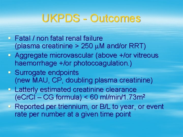 UKPDS - Outcomes § Fatal / non fatal renal failure (plasma creatinine > 250
