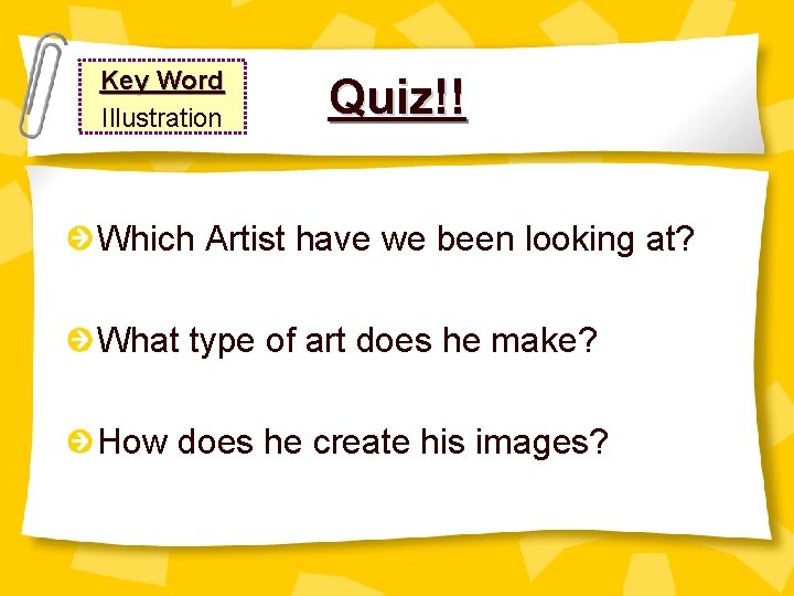 Key Word Illustration Quiz!! Which Artist have we been looking at? What type of