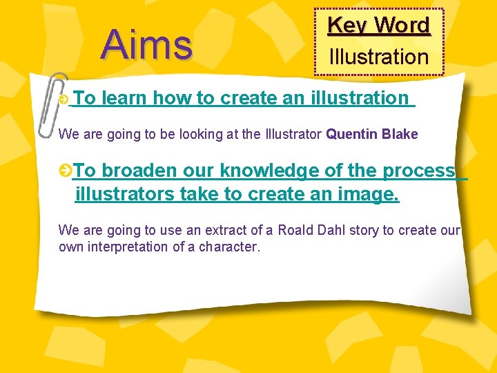 Aims Key Word Illustration To learn how to create an illustration We are going