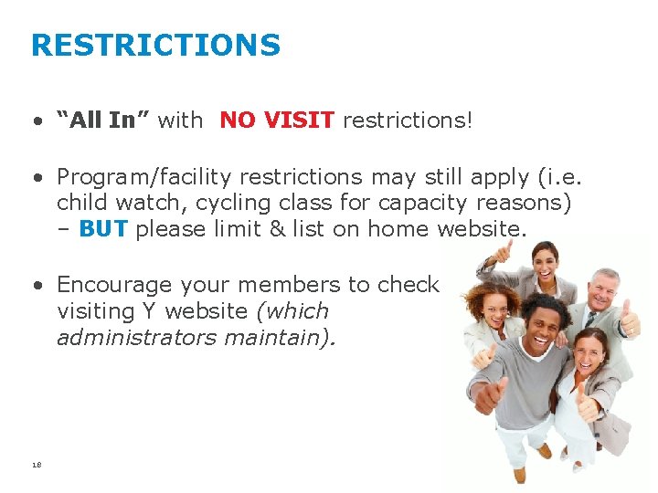 RESTRICTIONS • “All In” with NO VISIT restrictions! • Program/facility restrictions may still apply