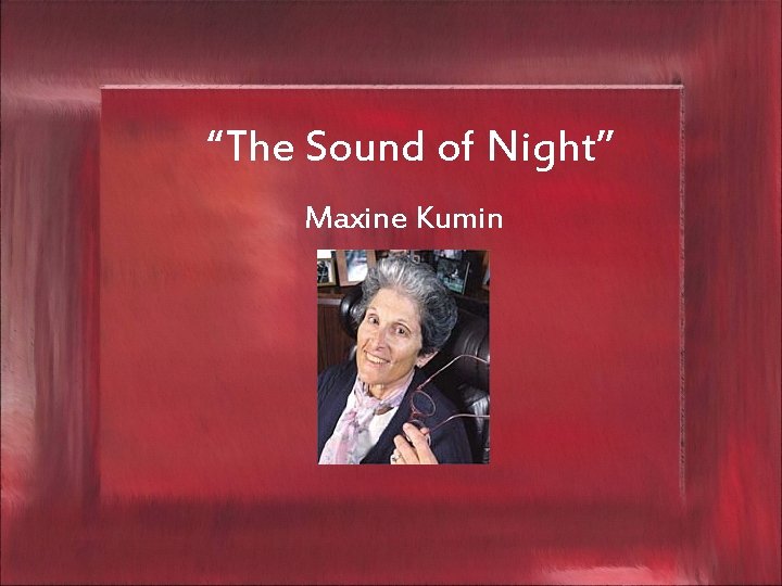 “The Sound of Night” Maxine Kumin 