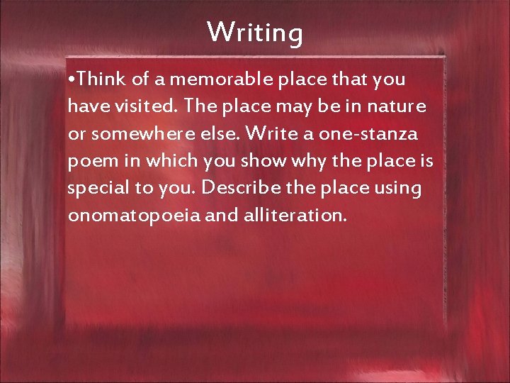 Writing • Think of a memorable place that you have visited. The place may