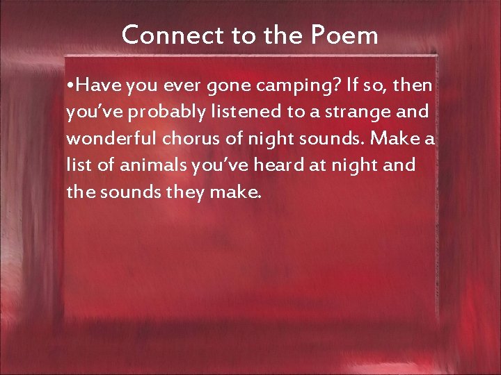 Connect to the Poem • Have you ever gone camping? If so, then you’ve